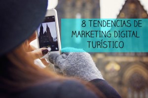 8 tendencias del Marketing Digital Turístico