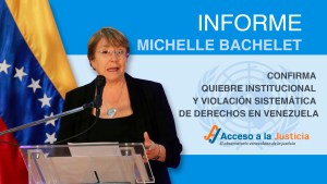 Informe Bachelet confirma quiebre institucional y violación sistemática de derechos en Venezuela