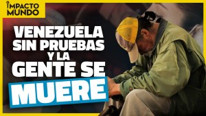 Impacto Mundo: En Venezuela no hay pruebas de Covid-19 para cubrir la demanda