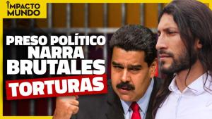 Impacto Mundo: Escalofriante relato de Renzo Prieto, ex-preso político del régimen de Maduro (Video)