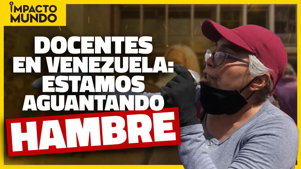 Impacto Mundo: Docentes en Venezuela “estamos aguantando hambre” (Video)