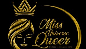 “Integración e igualdad” será la premisa de la primera edición del Miss Universo Queer