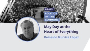 Politics of the Commons: May Day at the Heart of Everything