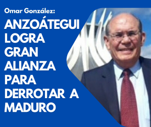 Omar González: Anzoátegui logra gran alianza para derrotar a Maduro
