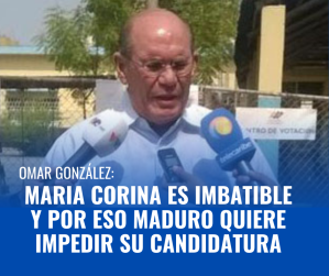 Omar González: María Corina es imbatible y por eso Maduro quiere impedir su candidatura